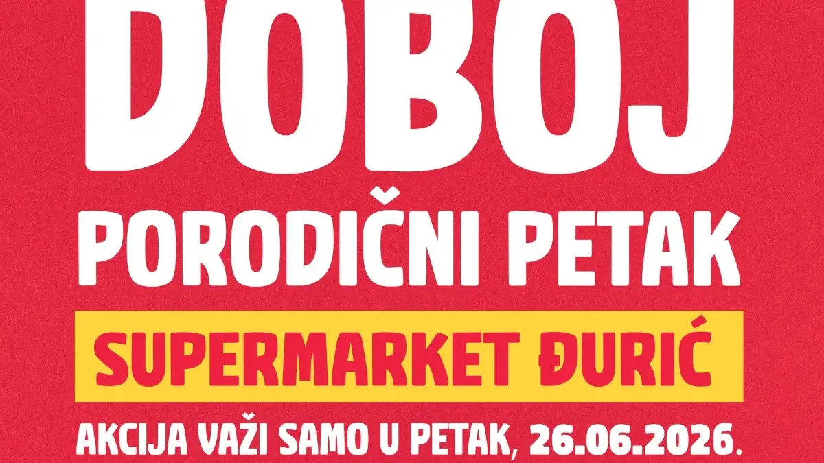 Đurić Doboj Porodični petak 26.06.2026 – jednodnevna akcija sa TOP cijenama u marketima u Doboju