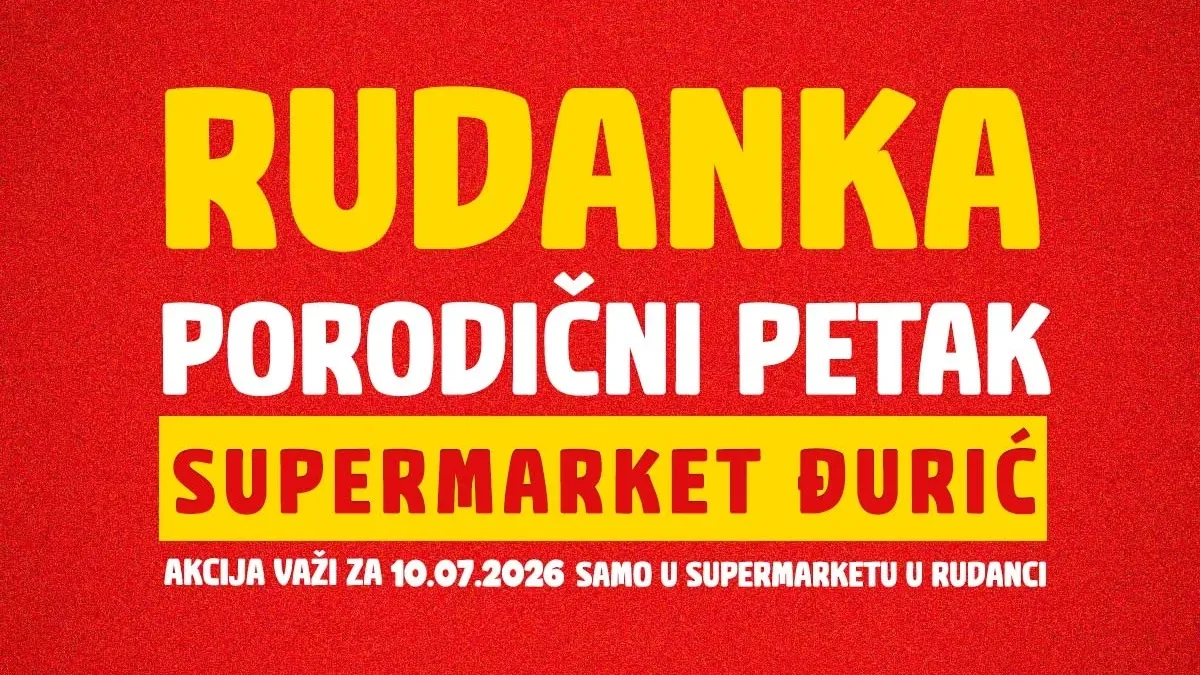 Đurić Supermarket Rudanka Porodični petak – akcija samo 10.07.2026.